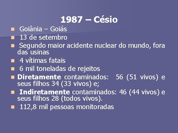 1987 – Césio n n n n Goiânia – Goiás 13 de setembro Segundo