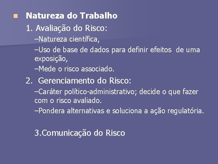 n Natureza do Trabalho 1. Avaliação do Risco: –Natureza científica, –Uso de base de