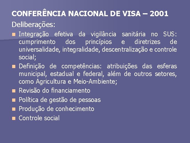 CONFERÊNCIA NACIONAL DE VISA – 2001 Deliberações: n n n Integração efetiva da vigilância