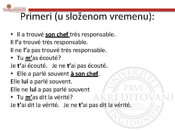 Primeri (u složenom vremenu): • Il a trouvé son chef très responsable. Il l’a