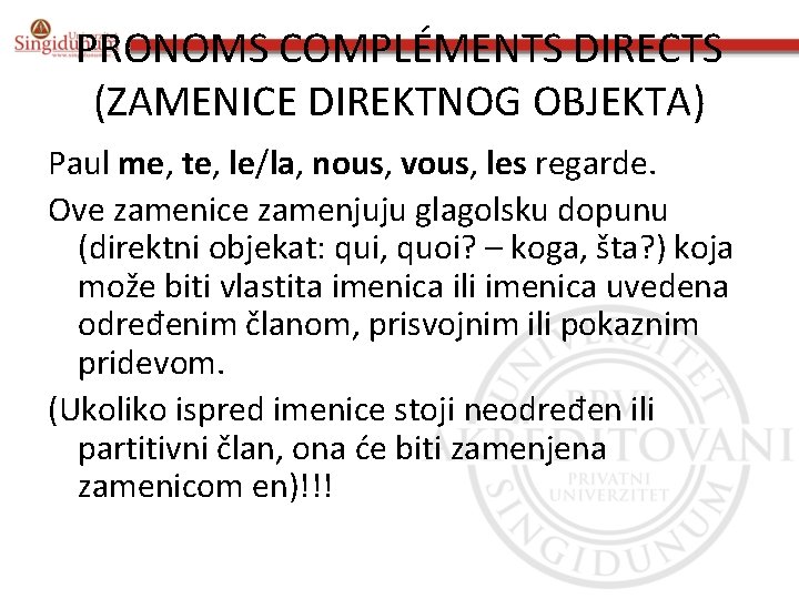 PRONOMS COMPLÉMENTS DIRECTS (ZAMENICE DIREKTNOG OBJEKTA) Paul me, te, le/la, nous, vous, les regarde.