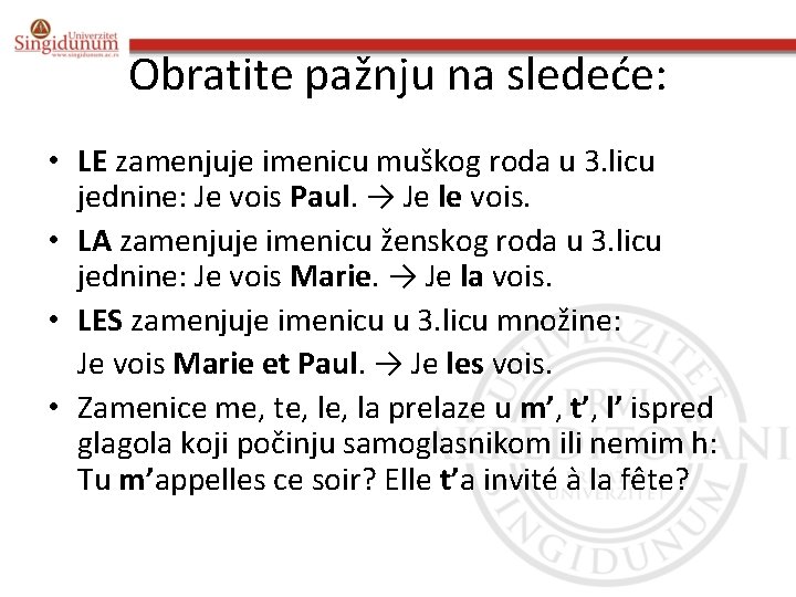 Obratite pažnju na sledeće: • LE zamenjuje imenicu muškog roda u 3. licu jednine: