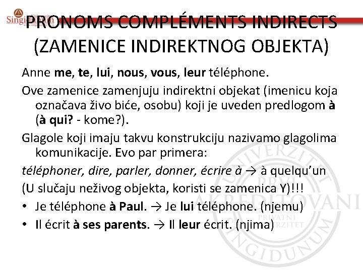 PRONOMS COMPLÉMENTS INDIRECTS (ZAMENICE INDIREKTNOG OBJEKTA) Anne me, te, lui, nous, vous, leur téléphone.