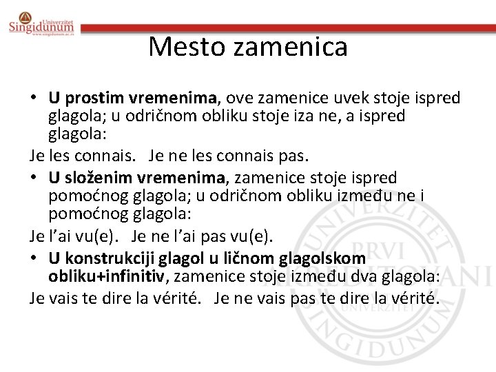 Mesto zamenica • U prostim vremenima, ove zamenice uvek stoje ispred glagola; u odričnom