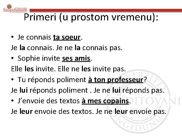 Primeri (u prostom vremenu): • Je connais ta soeur. Je la connais. Je ne