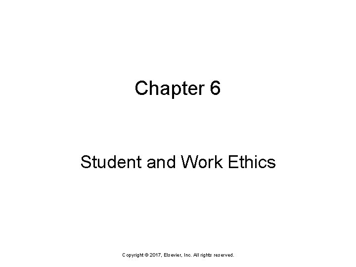 Chapter 6 Student and Work Ethics Copyright © 2017, Elsevier, Inc. All rights reserved.