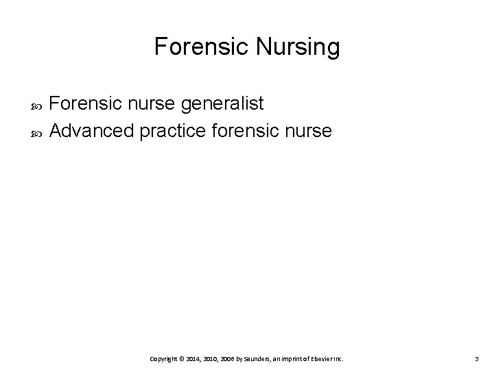 Forensic Nursing Forensic nurse generalist Advanced practice forensic nurse Copyright © 2014, 2010, 2006