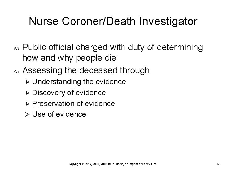 Nurse Coroner/Death Investigator Public official charged with duty of determining how and why people