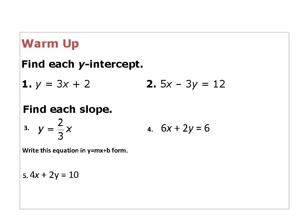 Warm Up Find each y-intercept. 1. y = 3 x + 2 2. 5