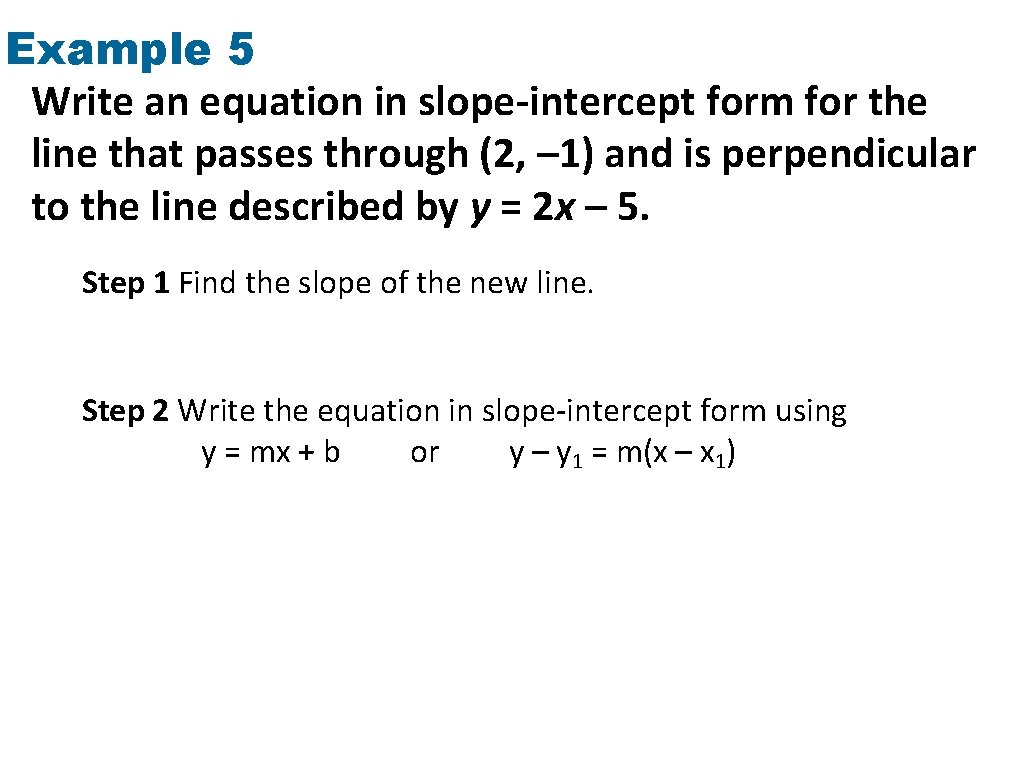 Example 5 Write an equation in slope-intercept form for the line that passes through