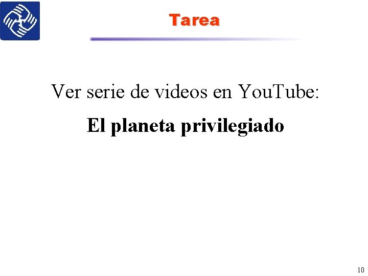 Tarea Ver serie de videos en You. Tube: El planeta privilegiado 10 