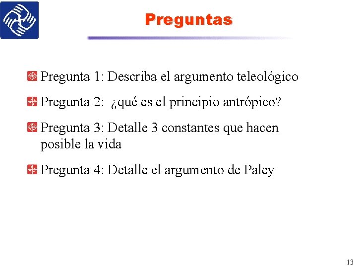 Preguntas Pregunta 1: Describa el argumento teleológico Pregunta 2: ¿qué es el principio antrópico?