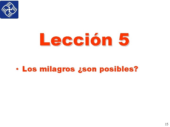 Lección 5 • Los milagros ¿son posibles? 15 
