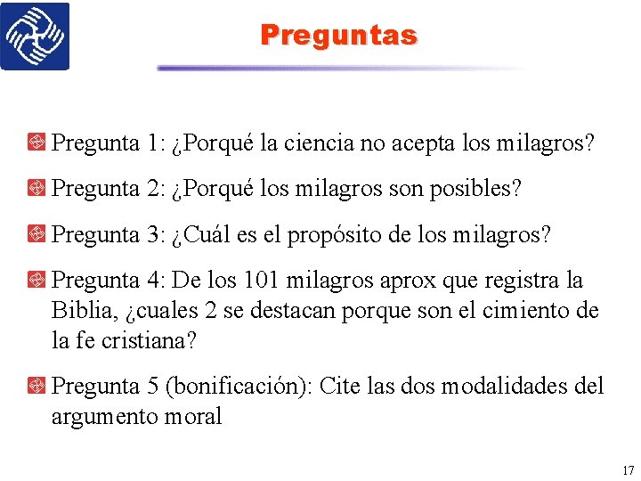 Preguntas Pregunta 1: ¿Porqué la ciencia no acepta los milagros? Pregunta 2: ¿Porqué los