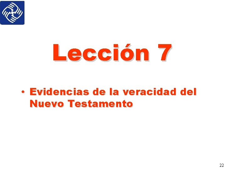 Lección 7 • Evidencias de la veracidad del Nuevo Testamento 22 