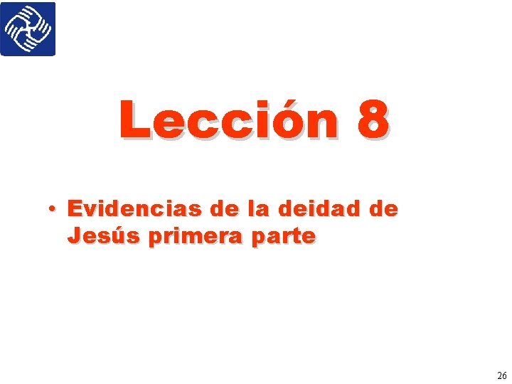 Lección 8 • Evidencias de la deidad de Jesús primera parte 26 