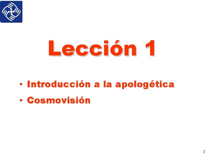 Lección 1 • Introducción a la apologética • Cosmovisión 3 