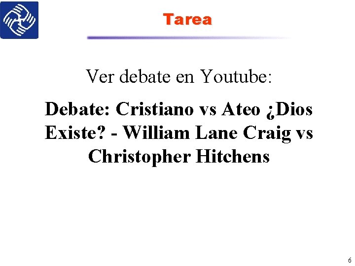 Tarea Ver debate en Youtube: Debate: Cristiano vs Ateo ¿Dios Existe? - William Lane