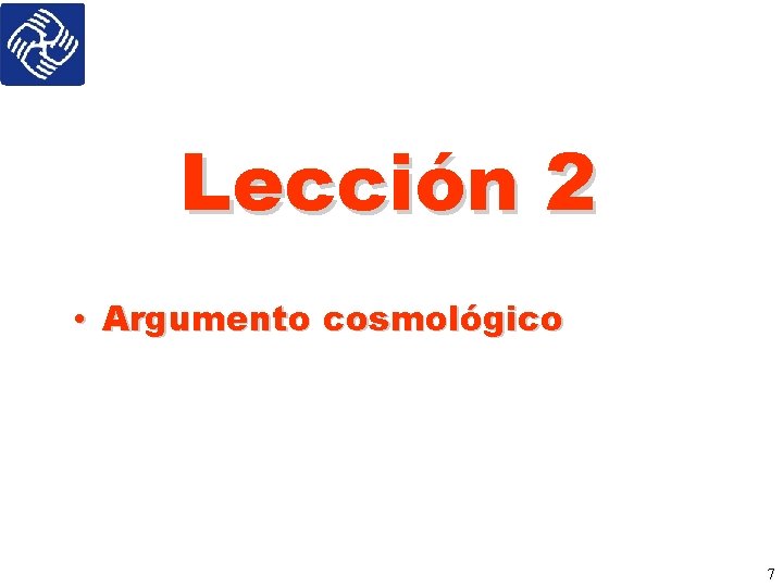 Lección 2 • Argumento cosmológico 7 