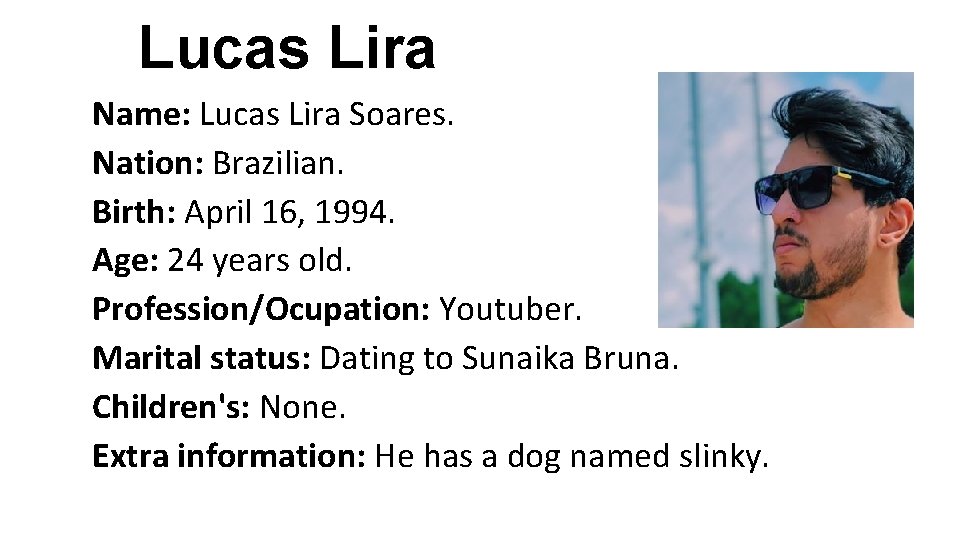 Lucas Lira Name: Lucas Lira Soares. Nation: Brazilian. Birth: April 16, 1994. Age: 24 Lucas Lira Name: Lucas Lira Soares. Nation: Brazilian. Birth: April 16, 1994. Age: 24