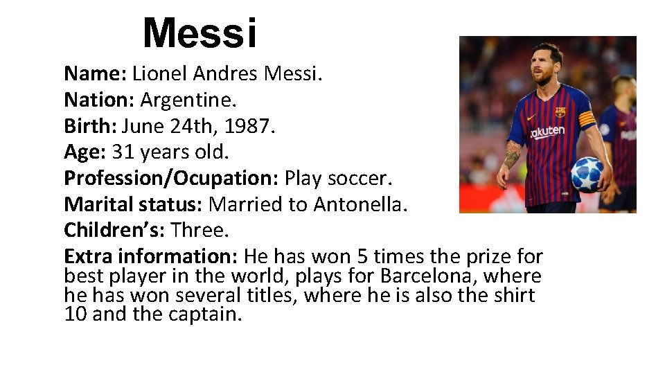 Messi Name: Lionel Andres Messi. Nation: Argentine. Birth: June 24 th, 1987. Age: 31 Messi Name: Lionel Andres Messi. Nation: Argentine. Birth: June 24 th, 1987. Age: 31