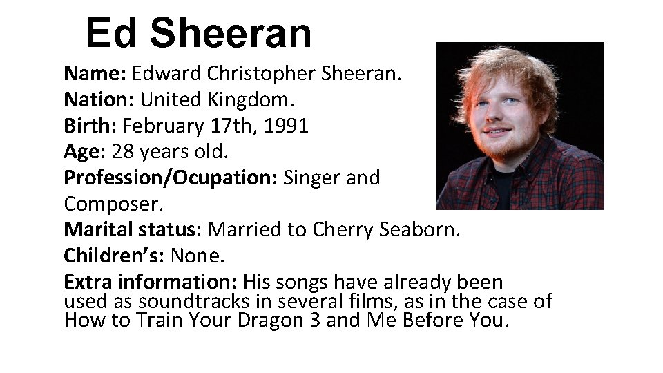 Ed Sheeran Name: Edward Christopher Sheeran. Nation: United Kingdom. Birth: February 17 th, 1991 Ed Sheeran Name: Edward Christopher Sheeran. Nation: United Kingdom. Birth: February 17 th, 1991