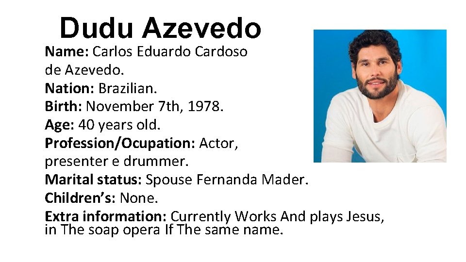 Dudu Azevedo Name: Carlos Eduardo Cardoso de Azevedo. Nation: Brazilian. Birth: November 7 th, Dudu Azevedo Name: Carlos Eduardo Cardoso de Azevedo. Nation: Brazilian. Birth: November 7 th,