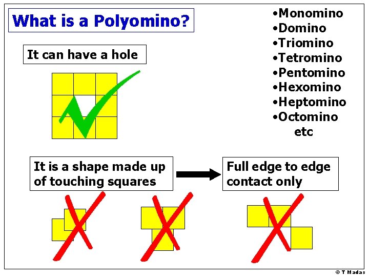 What is a Polyomino? It can have a hole It is a shape made