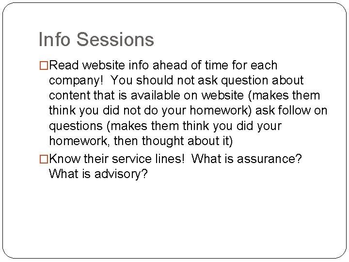 Info Sessions �Read website info ahead of time for each company! You should not