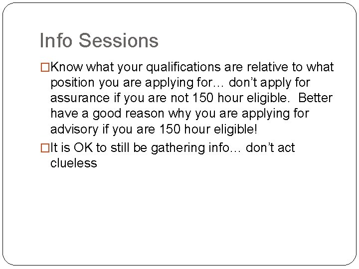 Info Sessions �Know what your qualifications are relative to what position you are applying