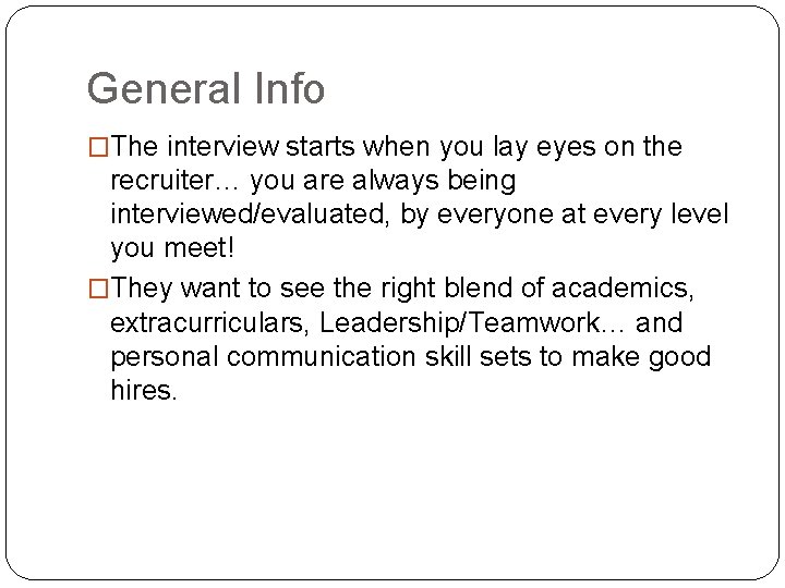 General Info �The interview starts when you lay eyes on the recruiter… you are