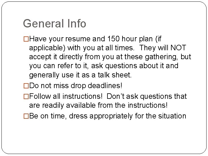 General Info �Have your resume and 150 hour plan (if applicable) with you at