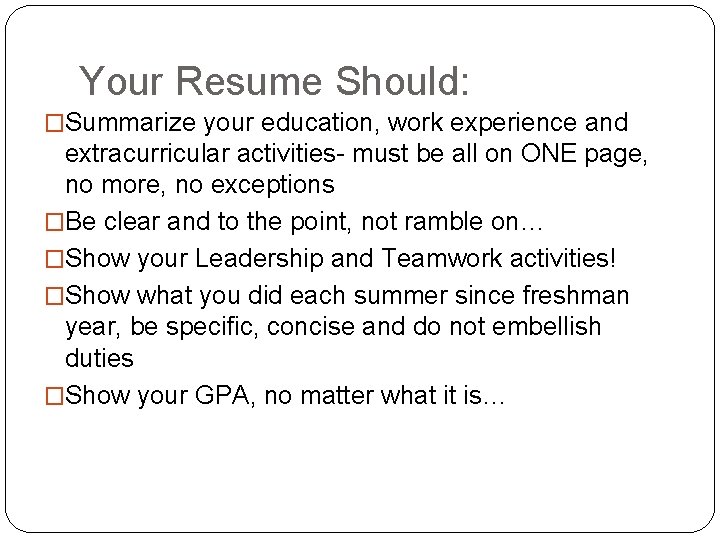 Your Resume Should: �Summarize your education, work experience and extracurricular activities- must be all