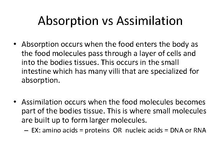 Absorption vs Assimilation • Absorption occurs when the food enters the body as the