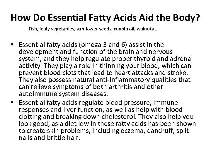How Do Essential Fatty Acids Aid the Body? Fish, leafy vegetables, sunflower seeds, canola