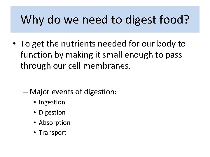 Why do we need to digest food? • To get the nutrients needed for