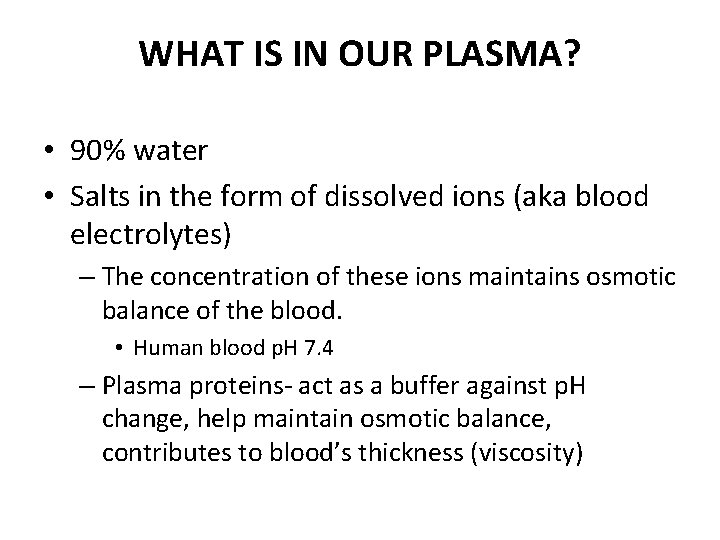 WHAT IS IN OUR PLASMA? • 90% water • Salts in the form of