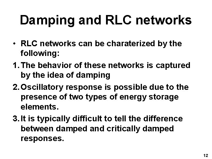 Damping and RLC networks • RLC networks can be charaterized by the following: 1.
