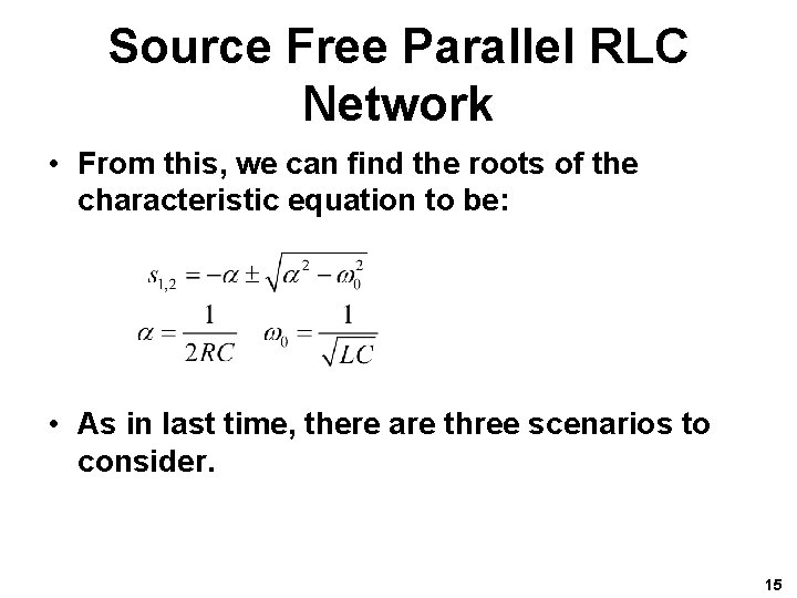 Source Free Parallel RLC Network • From this, we can find the roots of