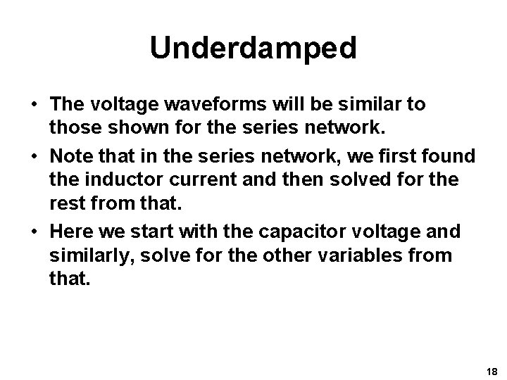 Underdamped • The voltage waveforms will be similar to those shown for the series