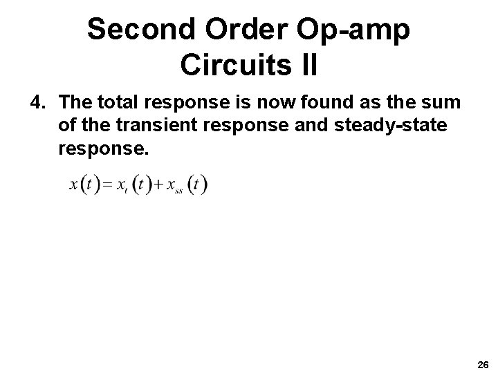 Second Order Op-amp Circuits II 4. The total response is now found as the