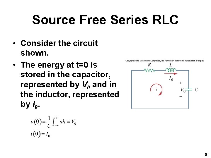 Source Free Series RLC • Consider the circuit shown. • The energy at t=0