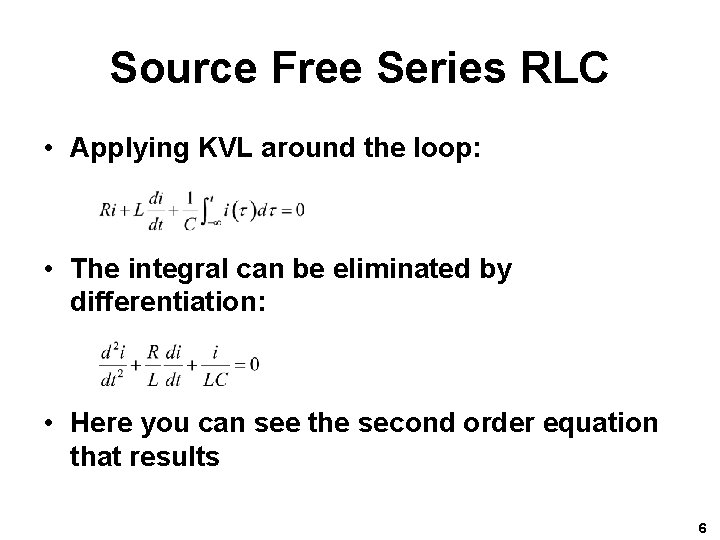 Source Free Series RLC • Applying KVL around the loop: • The integral can