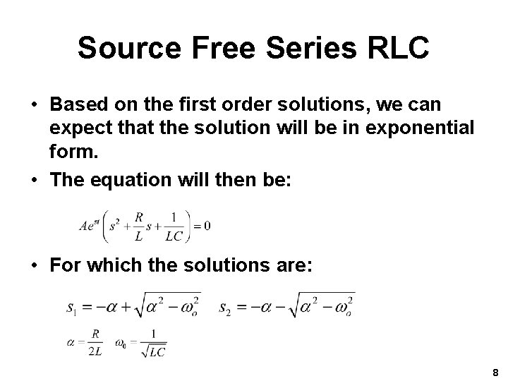 Source Free Series RLC • Based on the first order solutions, we can expect