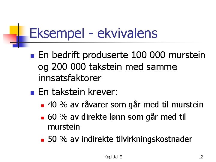 Eksempel ekvivalens n n En bedrift produserte 100 000 murstein og 200 000 takstein