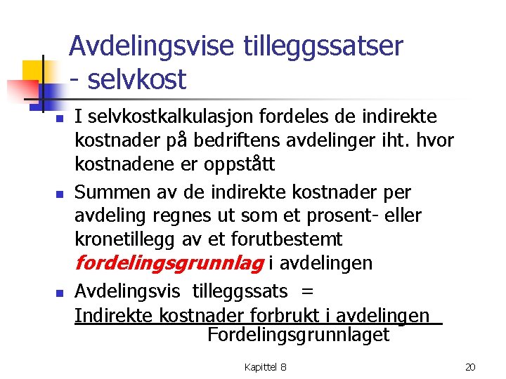 Avdelingsvise tilleggssatser selvkost n n n I selvkostkalkulasjon fordeles de indirekte kostnader på bedriftens