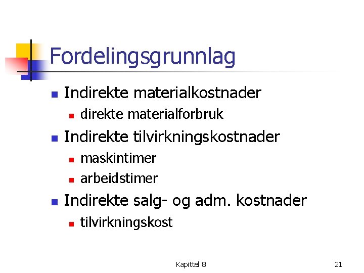 Fordelingsgrunnlag n Indirekte materialkostnader n n Indirekte tilvirkningskostnader n n n direkte materialforbruk maskintimer