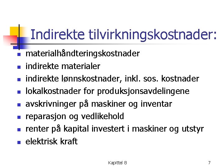 Indirekte tilvirkningskostnader: n n n n materialhåndteringskostnader indirekte materialer indirekte lønnskostnader, inkl. sos. kostnader