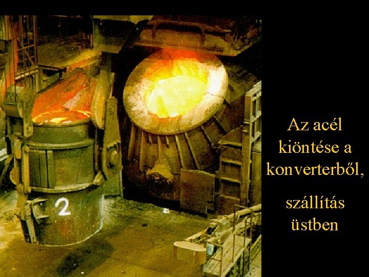 Az acél kiöntése a konverterből, szállítás üstben 