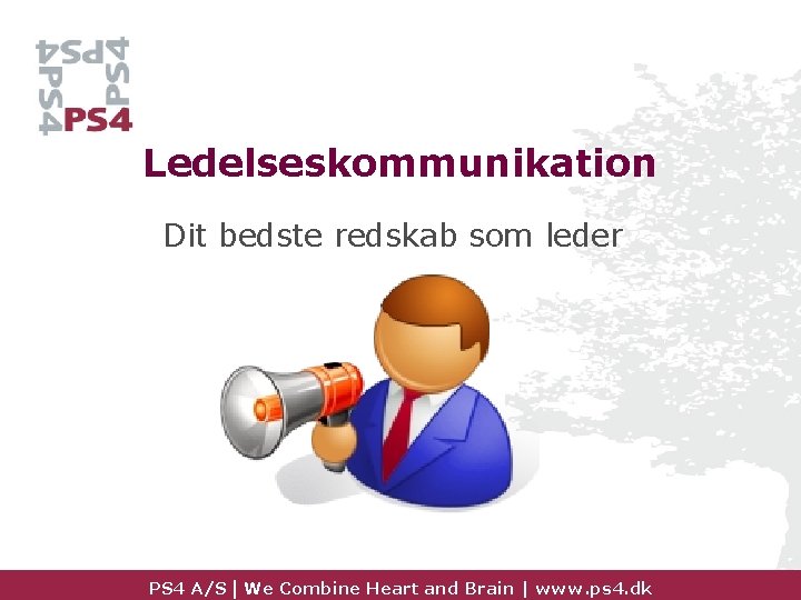 Ledelseskommunikation Dit bedste redskab som leder PS 4 A/S | We Combine Heart and